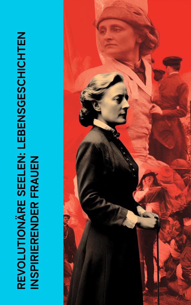 Produktbild: Revolutionäre Seelen: Lebensgeschichten inspirierender Frauen | Stefan Zweig, Franz Hessel, Louise Aston, Bertha Von Suttner, Clara Zetkin