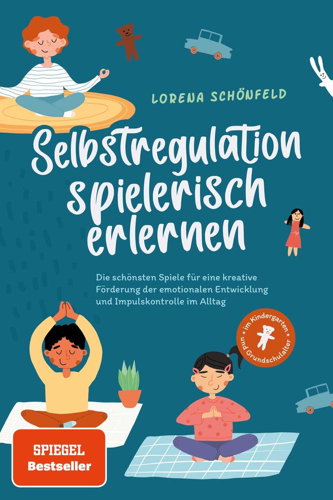 Produktbild: Selbstregulation spielerisch erlernen: Die schönsten Spiele für eine kreative Förderung der emotionalen Entwicklung und Impulskontrolle im Alltag | im Kindergarten- und Grundschulalter | Lorena Schönfeld