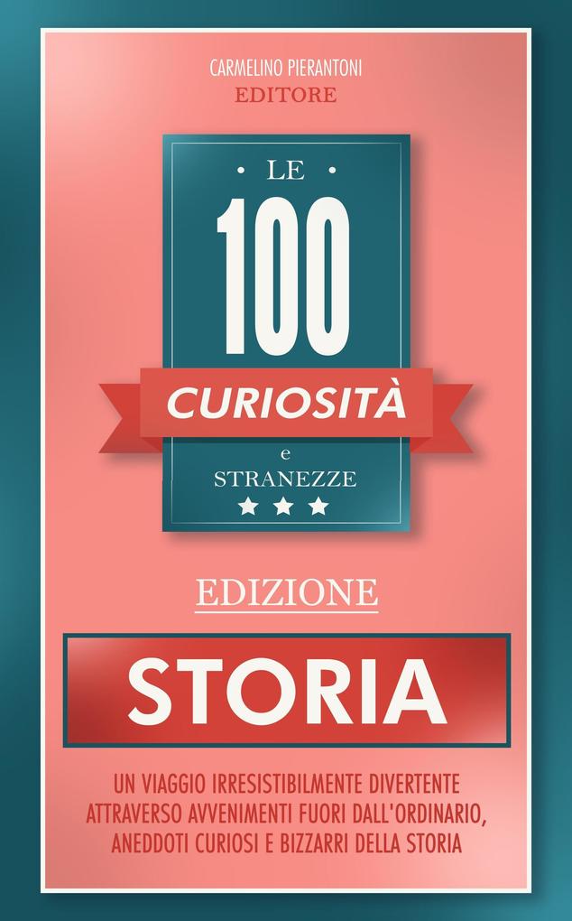 Produktbild: Le 100 Curiosità e Stranezze - Edizione Storia | Carmelino Pierantoni Editore