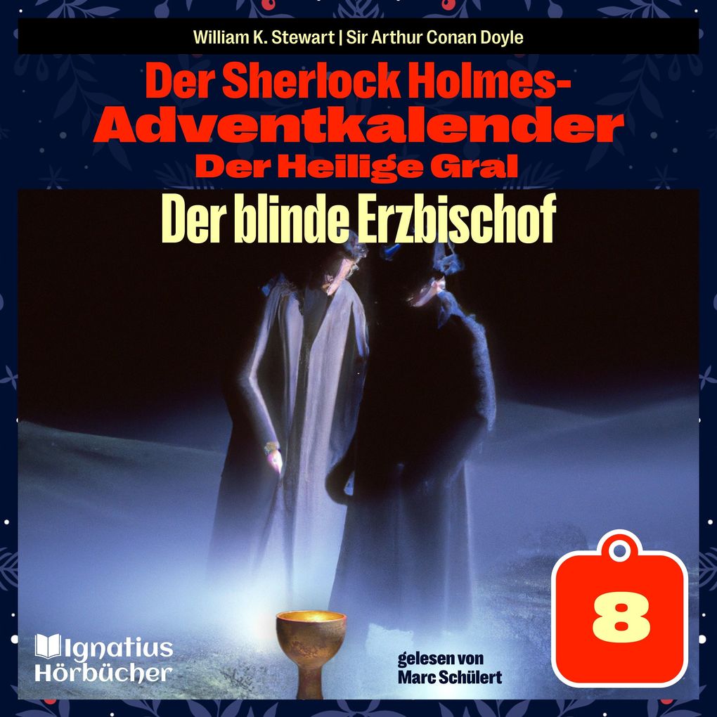 Produktbild: Der blinde Erzbischof (Der Sherlock Holmes-Adventkalender: Der Heilige Gral, Folge 8) | Sir Arthur Conan Doyle, William K. Stewart