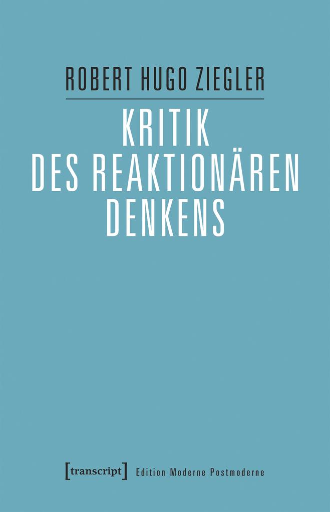 Produktbild: Kritik des reaktionären Denkens | Robert Hugo Ziegler