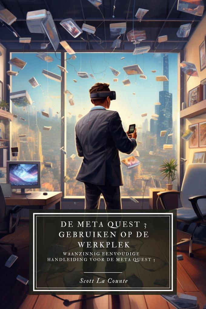Produktbild: De Meta Quest 3 gebruiken op de werkplek: Een waanzinnig eenvoudige handleiding voor de Meta Quest 3 | Scott La Counte