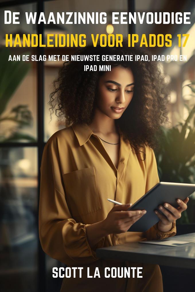 Produktbild: De Waanzinnig Eenvoudige Handleiding Voor iPadOS 17: Aan De Slag Met De Nieuwste Generatie iPad, iPad pro, En iPad Mini | Scott La Counte