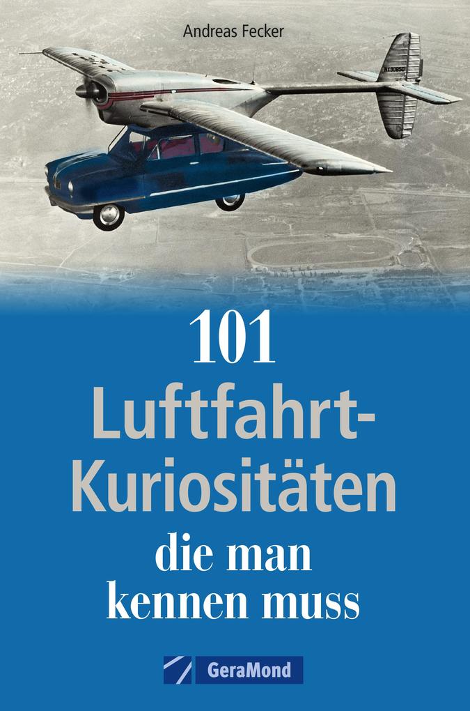 Produktbild: 101 Luftfahrt-Kuriositäten, die man kennen muss | Andreas Fecker