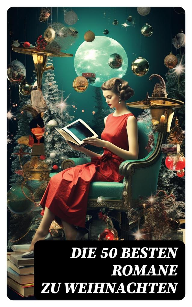 Produktbild: Die 50 besten Romane zu Weihnachten | Jules Verne, Oscar Wilde, Eufemia Von Adlersfeld-Ballestrem, Agnes Günther, Robert Louis Stevenson