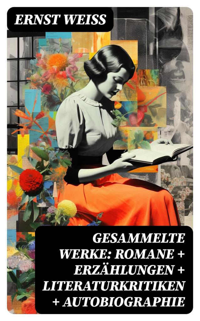Produktbild: Gesammelte Werke: Romane + Erzählungen + Literaturkritiken + Autobiographie | Ernst Weiß