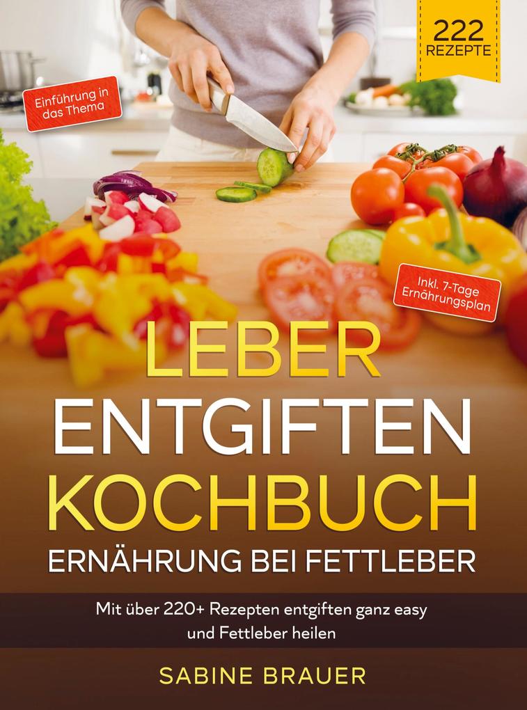 Produktbild: Leber entgiften Kochbuch - Ernährung bei Fettleber | Sabine Brauer