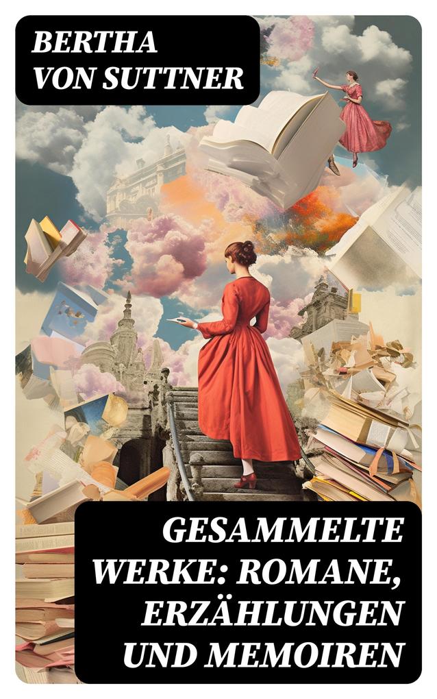 Produktbild: Gesammelte Werke: Romane, Erzählungen und Memoiren | Bertha Von Suttner