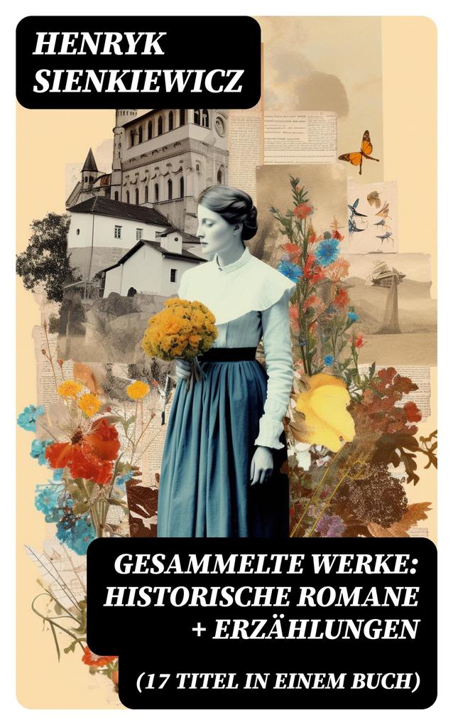 Produktbild: Gesammelte Werke: Historische Romane + Erzählungen (17 Titel in einem Buch) | Henryk Sienkiewicz
