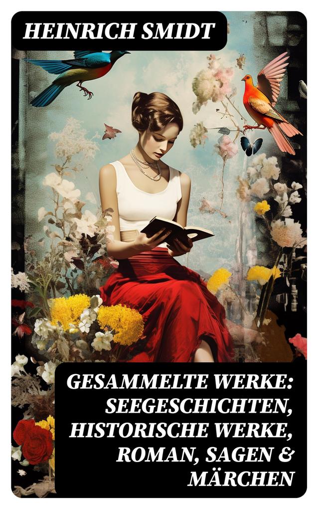 Produktbild: Gesammelte Werke: Seegeschichten, Historische Werke, Roman, Sagen & Märchen | Heinrich Smidt