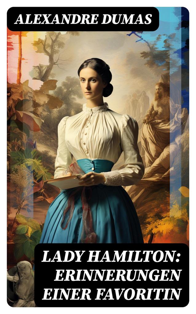 Produktbild: Lady Hamilton: Erinnerungen einer Favoritin | Alexandre Dumas