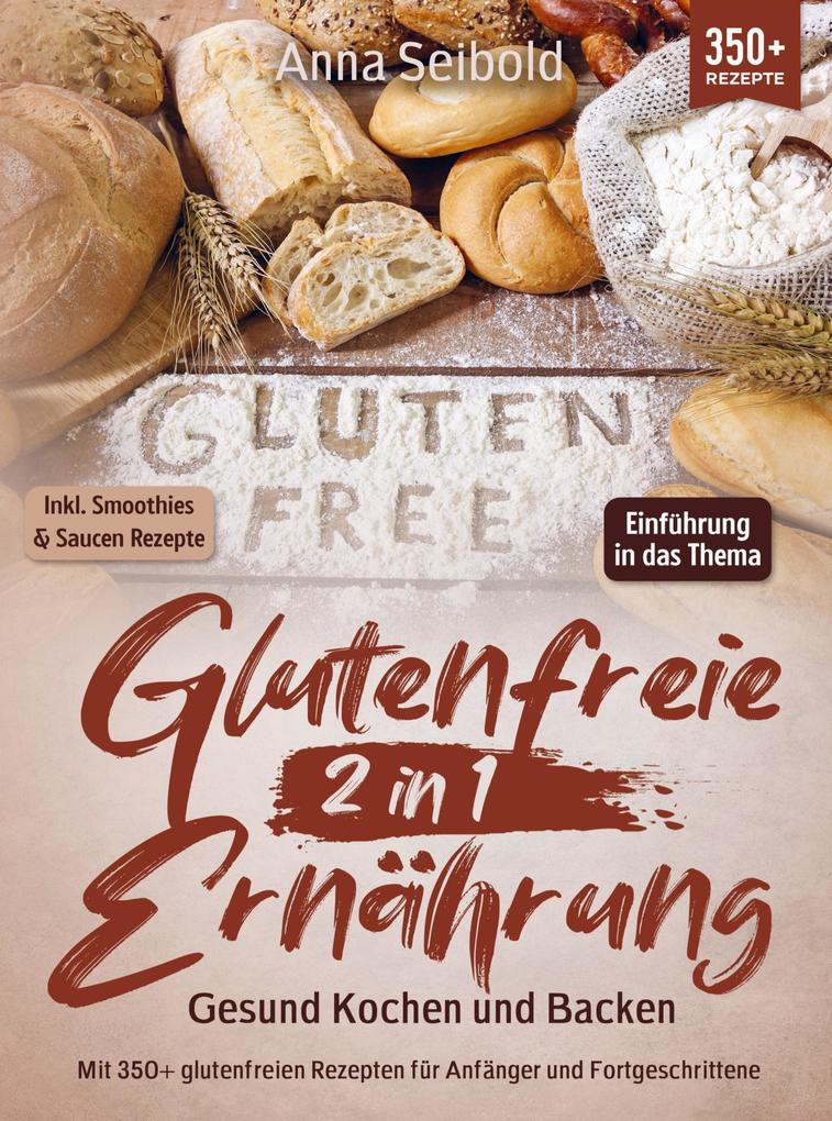 Produktbild: Glutenfreie Ernährung 2 in 1 - Gesund Kochen und Backen | Anna Seibold