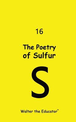 Produktbild: The Poetry of Sulfur | Walter the Educator