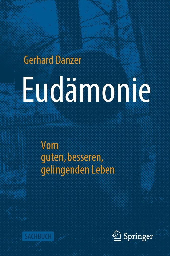 Produktbild: Eudämonie - Vom guten, besseren, gelingenden Leben | Gerhard Danzer