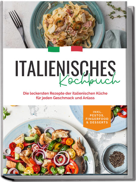 Produktbild: Italienisches Kochbuch: Die leckersten Rezepte der italienischen Küche für jeden Geschmack und Anlass | inkl. Pestos, Fingerfood & Desserts | Madeleine Farina