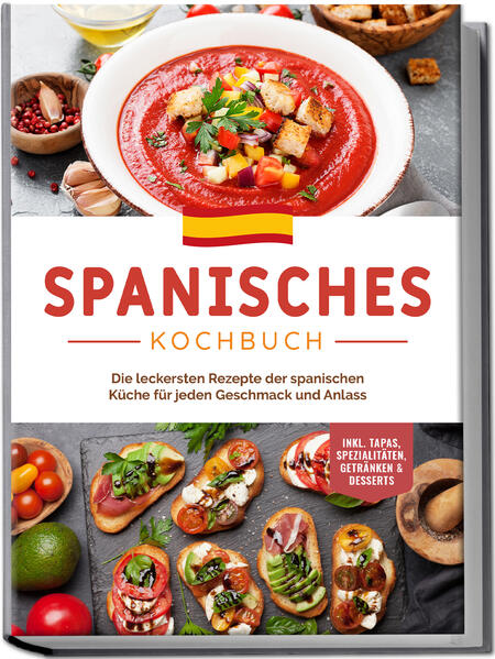 Produktbild: Spanisches Kochbuch: Die leckersten Rezepte der spanischen Küche für jeden Geschmack und Anlass | inkl. Tapas, Spezialitäten, Getränken & Desserts | Isabelle Perez