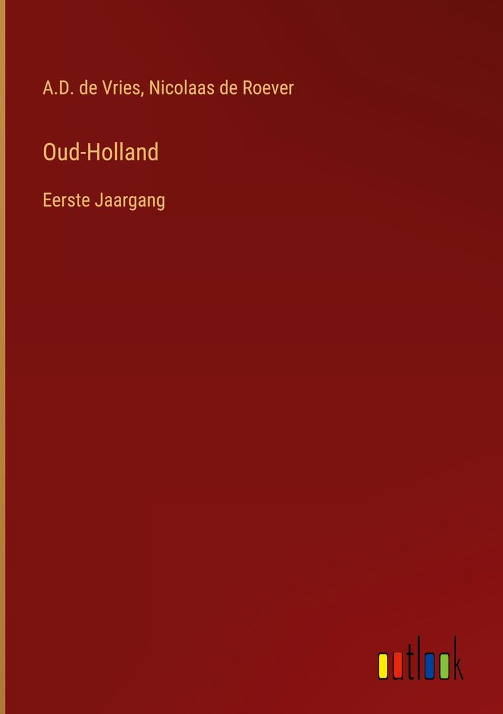 Produktbild: Oud-Holland | A. D. de Vries, Nicolaas De Roever