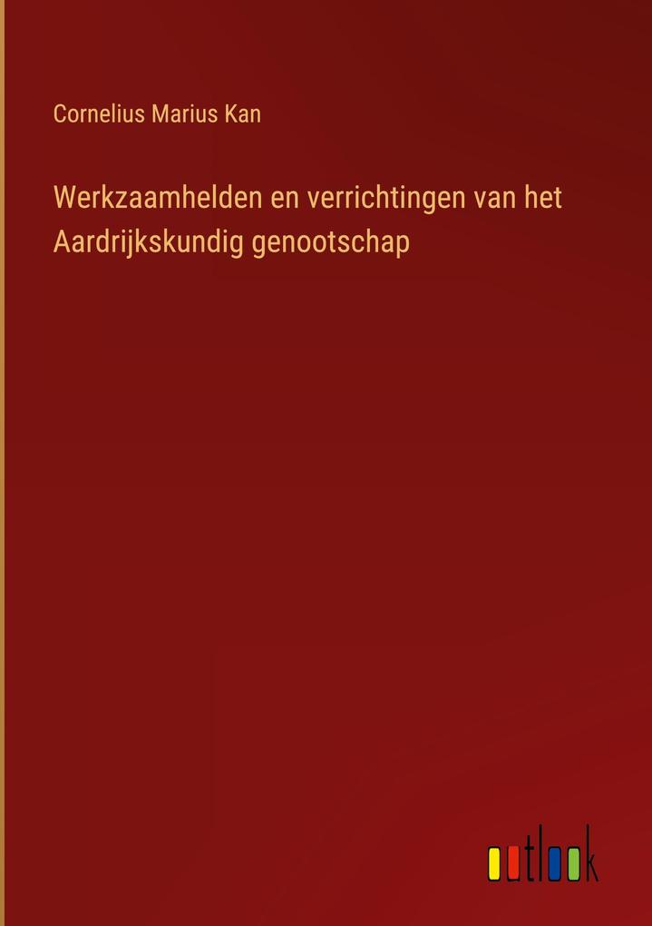 Produktbild: Werkzaamhelden en verrichtingen van het Aardrijkskundig genootschap | Cornelius Marius Kan