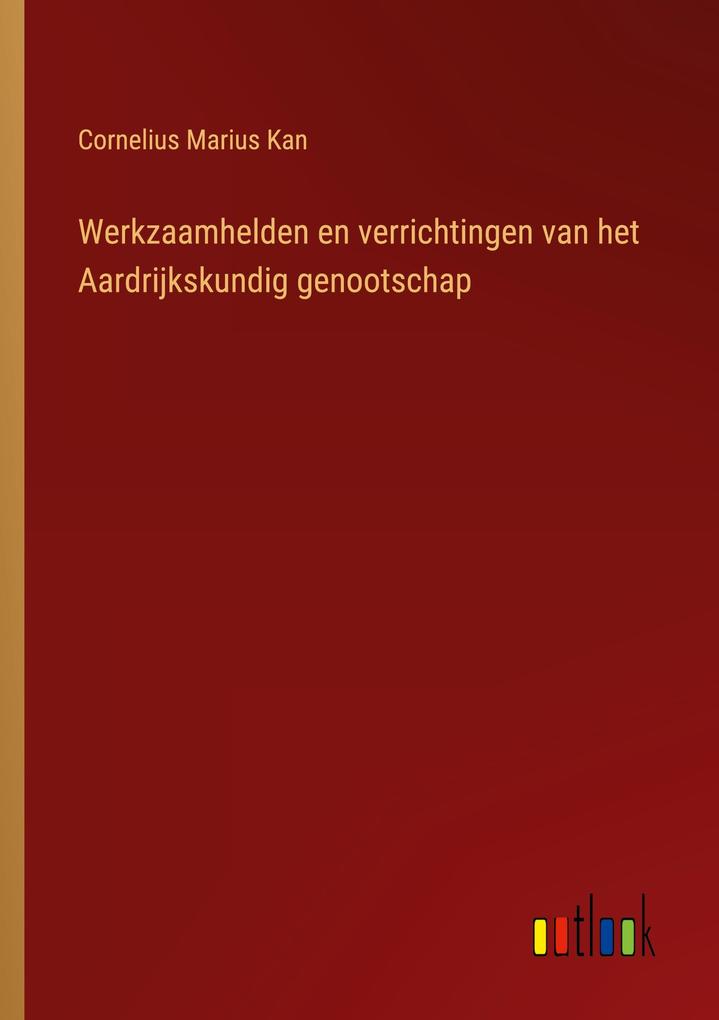 Produktbild: Werkzaamhelden en verrichtingen van het Aardrijkskundig genootschap | Cornelius Marius Kan
