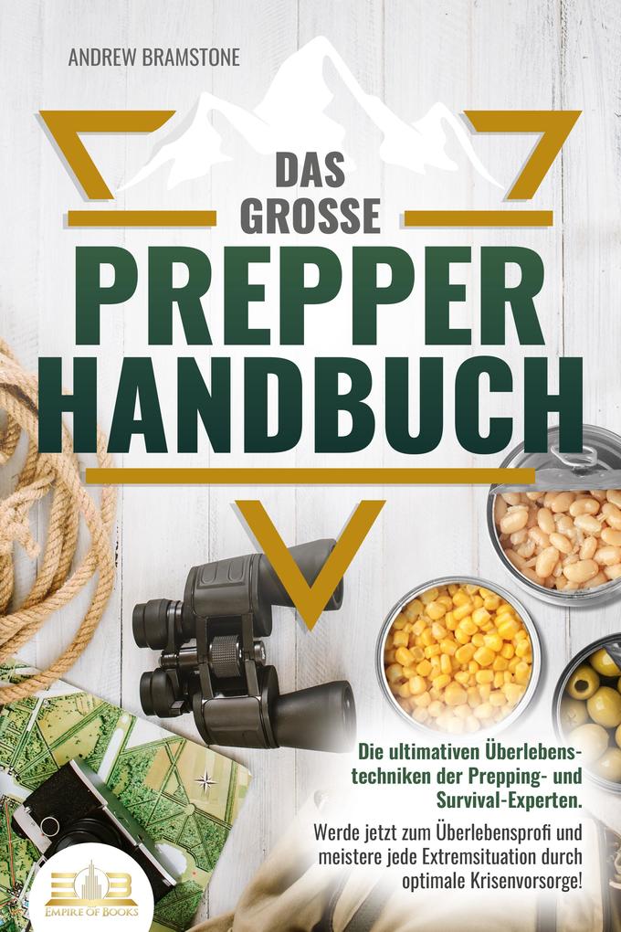 Produktbild: Das große PREPPER HANDBUCH: Die ultimativen Überlebenstechniken der Prepping- und Survival-Experten. Werde jetzt zum Überlebensprofi und meistere jede Extremsituation durch optimale Krisenvorsorge! | Andrew Bramstone