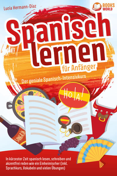 Produktbild: Spanisch lernen für Anfänger - Der geniale Spanisch-Intensivkurs: In kürzester Zeit spanisch lesen, schreiben und akzentfrei reden wie ein Einheimischer (inkl. Sprachkurs, Vokabeln & vielen Übungen) | Lucia Herrmann-Diaz