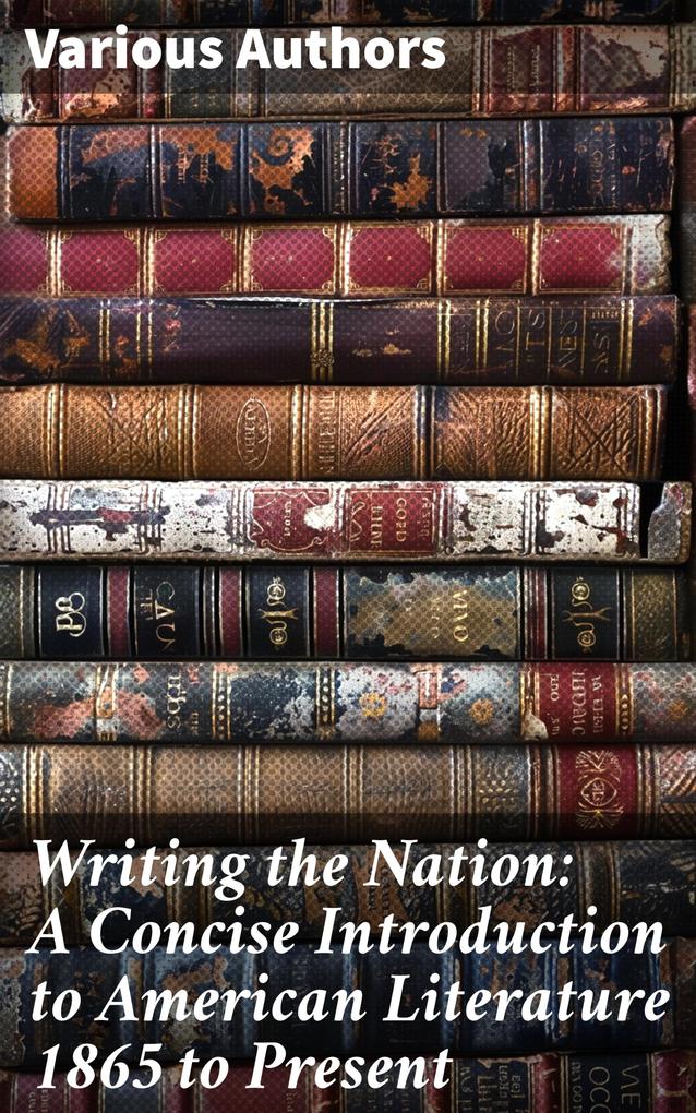 Produktbild: Writing the Nation: A Concise Introduction to American Literature 1865 to Present | Amy Berke, Robert Bleil, Jordan Cofer, Doug Davis