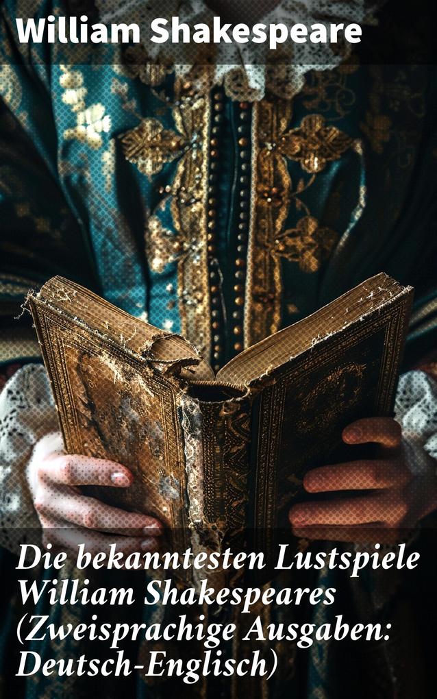 Produktbild: Die bekanntesten Lustspiele William Shakespeares (Zweisprachige Ausgaben: Deutsch-Englisch) | William Shakespeare