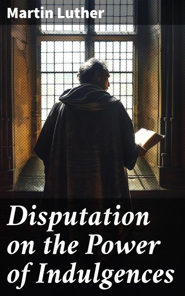 Produktbild: Disputation on the Power of Indulgences | Martin Luther