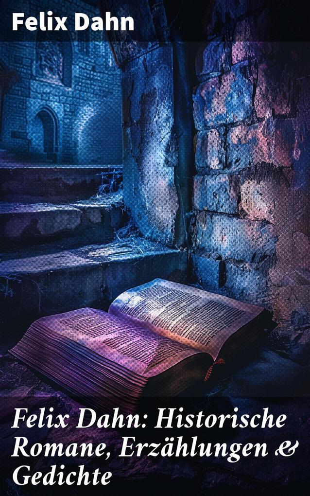 Produktbild: Felix Dahn: Historische Romane, Erzählungen & Gedichte | Felix Dahn