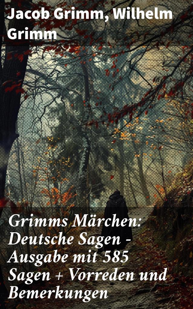 Produktbild: Grimms Märchen: Deutsche Sagen - Ausgabe mit 585 Sagen + Vorreden und Bemerkungen | Jacob Grimm, Wilhelm Grimm