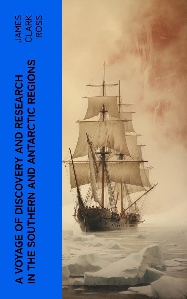 Produktbild: A Voyage of Discovery and Research in the Southern and Antarctic Regions | James Clark Ross