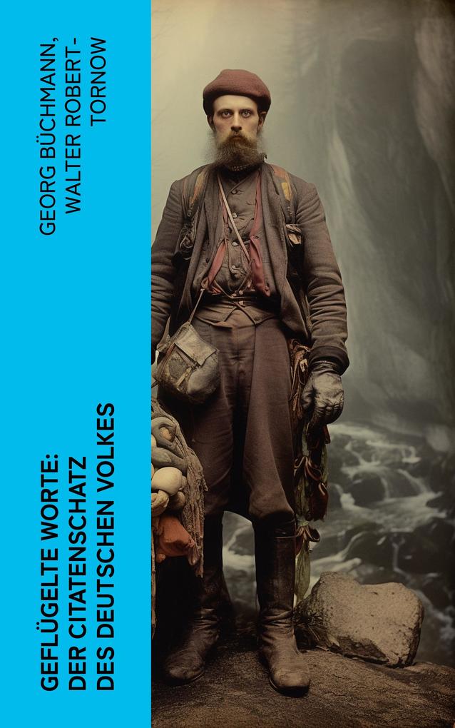 Produktbild: Geflügelte Worte: Der Citatenschatz des deutschen Volkes | Georg Büchmann, Walter Robert-Tornow