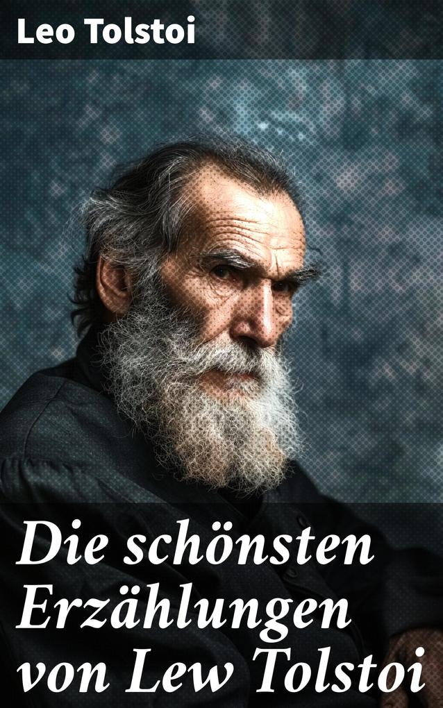Produktbild: Die schönsten Erzählungen von Lew Tolstoi | Leo Tolstoi
