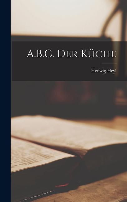 Produktbild: A.B.C. Der Küche | Hedwig Heyl