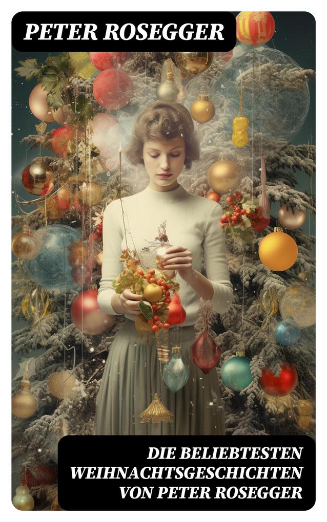 Produktbild: Die beliebtesten Weihnachtsgeschichten von Peter Rosegger | Peter Rosegger