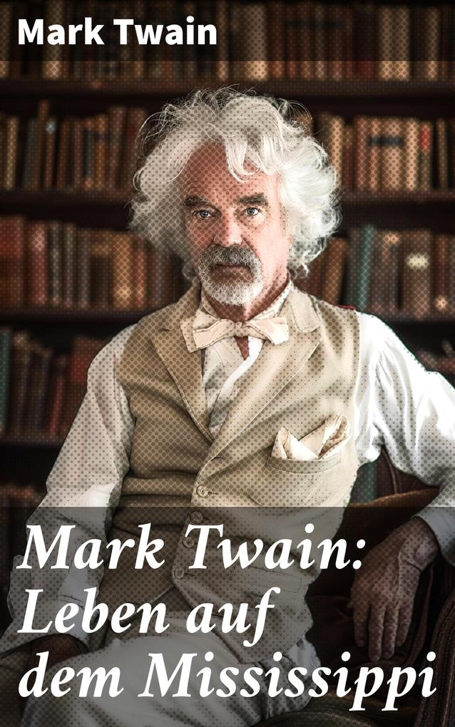 Produktbild: Mark Twain: Leben auf dem Mississippi | Mark Twain