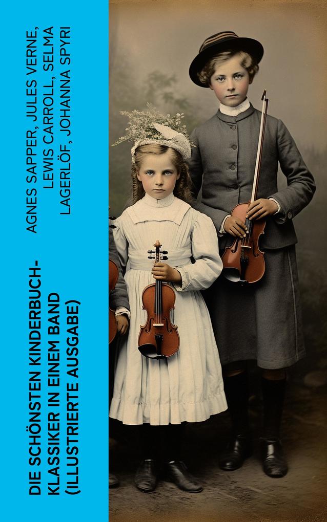 Produktbild: Die schönsten Kinderbuch-Klassiker in einem Band (Illustrierte Ausgabe) | Agnes Sapper, Rudyard Kipling, Carlo Collodi, Else Ury, Jules Verne