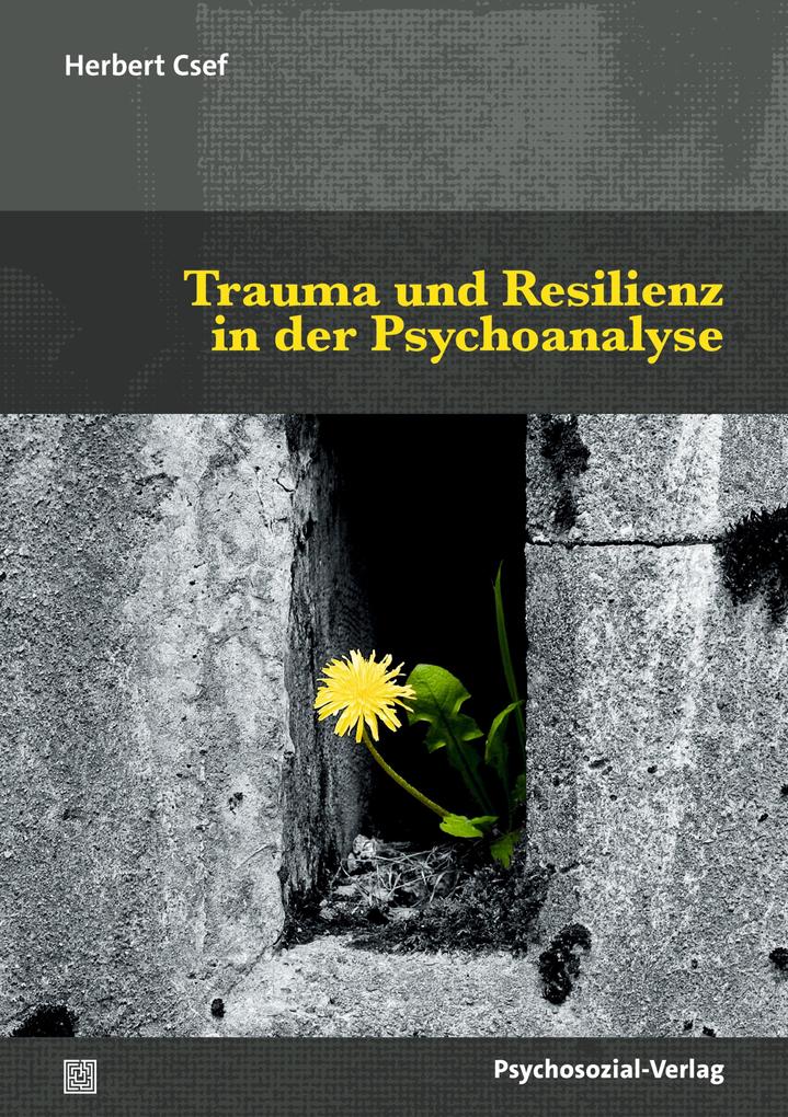 Produktbild: Trauma und Resilienz in der Psychoanalyse | Herbert Csef