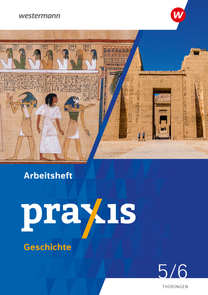 Produktbild: Praxis Geschichte 5 / 6. Arbeitsheft. Für Thüringen | Stefanie Dinter, Denise Gottschild, Alexander Klaehr, Andreas Klingeberg, Ulrike Lohse