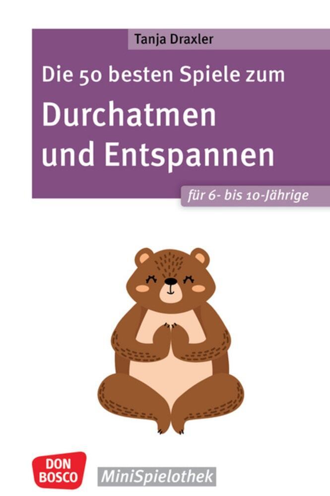 Produktbild: Die 50 besten Spiele zum Durchatmen und Entspannen für 6- bis 10-Jährige | Tanja Draxler