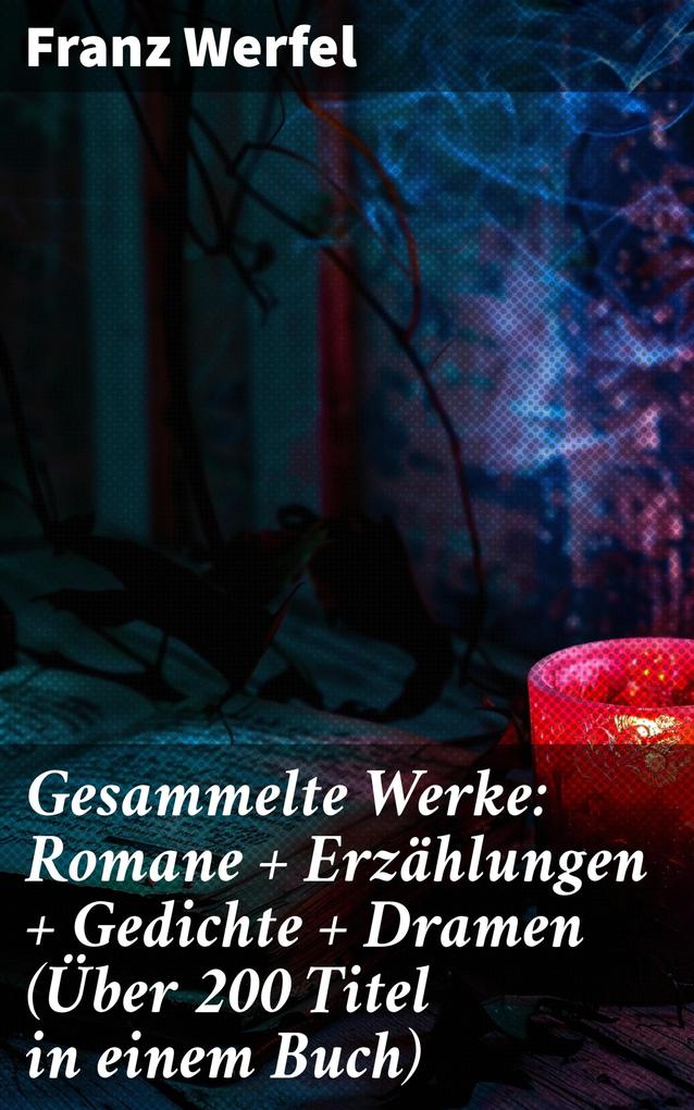Produktbild: Gesammelte Werke: Romane + Erzählungen + Gedichte + Dramen (Über 200 Titel in einem Buch) | Franz Werfel