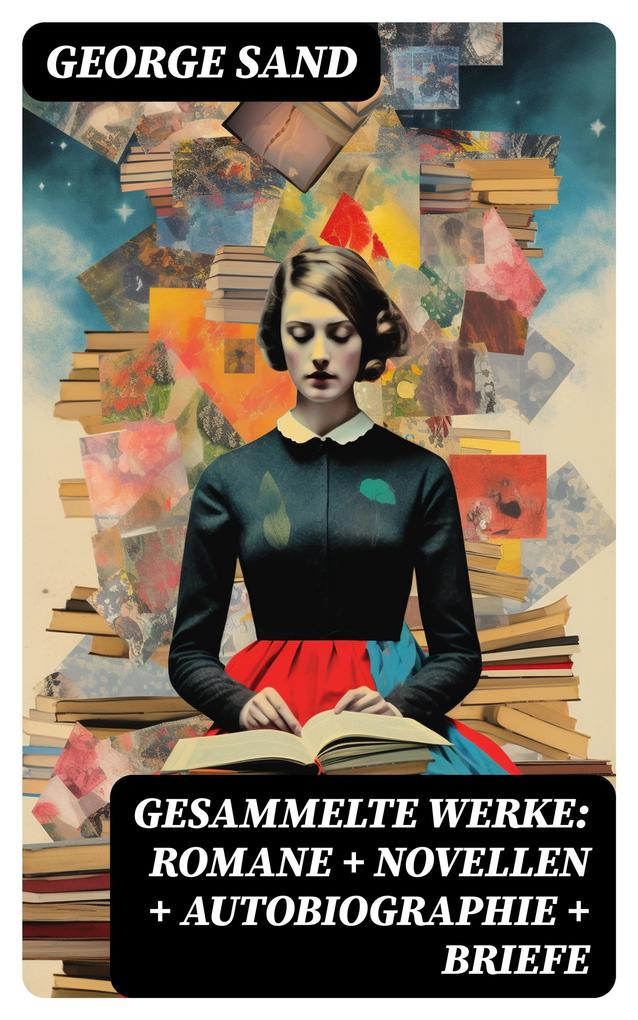 Produktbild: Gesammelte Werke: Romane + Novellen + Autobiographie + Briefe | George Sand