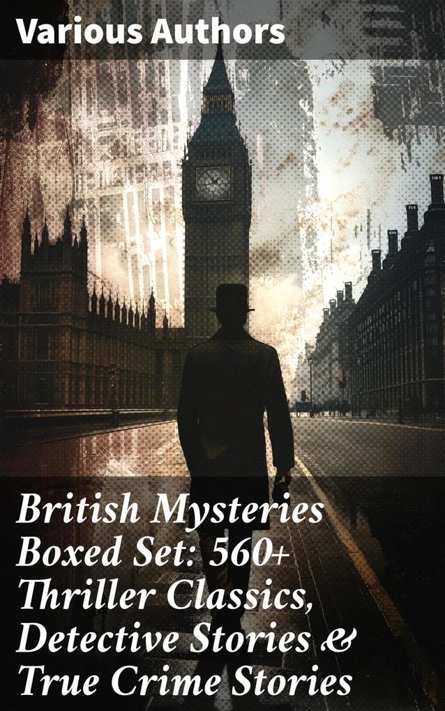 Produktbild: British Mysteries Boxed Set: 560+ Thriller Classics, Detective Stories & True Crime Stories | Arthur Conan Doyle, A. M. Williamson, R. Austin Freeman, E. W. Hornung, G. K. Chesterton