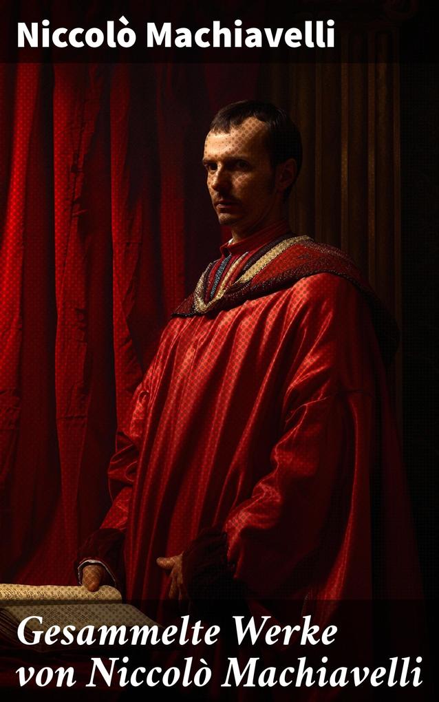 Produktbild: Gesammelte Werke von Niccolò Machiavelli | Niccolò Machiavelli
