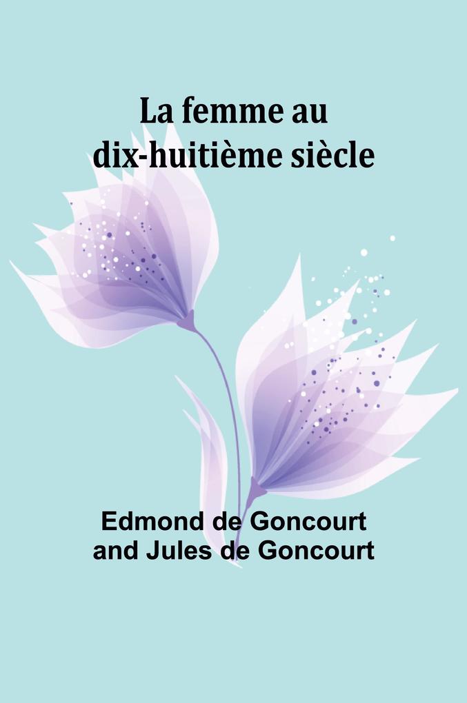 Produktbild: La femme au dix-huitième siècle | Edmond De Goncourt