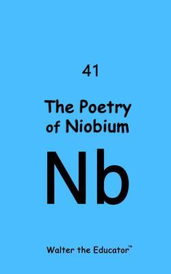 Produktbild: The Poetry of Niobium | Walter the Educator