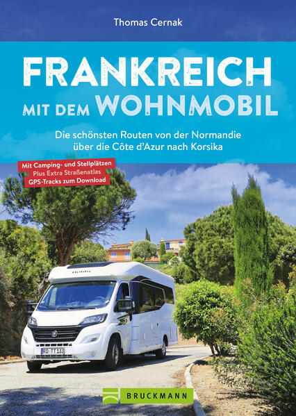 Produktbild: Frankreich mit dem Wohnmobil Die schönsten Routen von der Normandie über die Côte d'Azur nach Korsika | Thomas Cernak