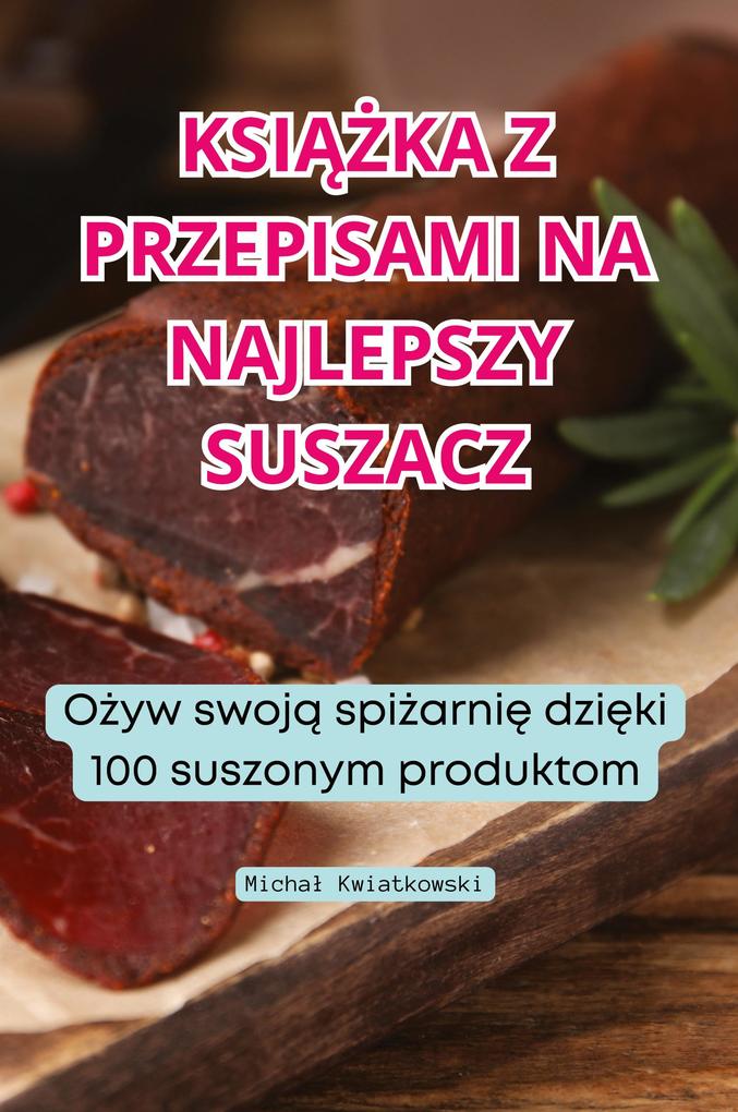 Produktbild: KSIKA Z PRZEPISAMI NA NAJLEPSZY SUSZACZ | Micha Kwiatkowski