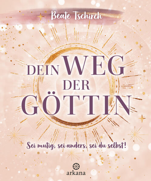 Produktbild: Dein Weg der Göttin: Sei mutig, sei anders, sei du selbst! 7 Tore zu deinen weiblichen Kraftquellen | Beate Tschirch