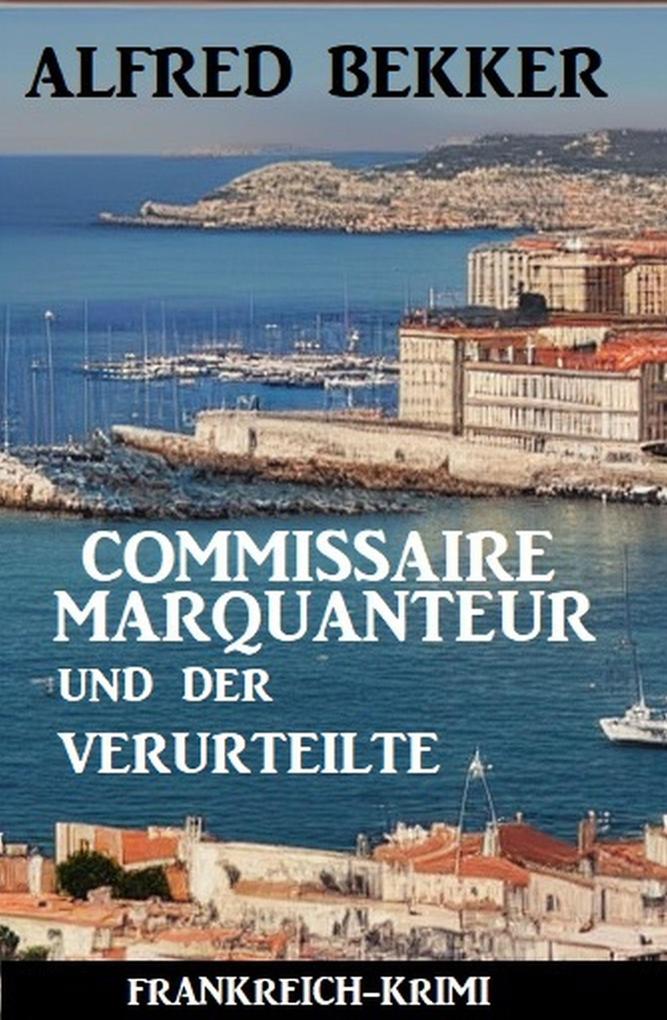 Produktbild: Commissaire Marquanteur und der Verurteilte: Frankreich Krimi | Alfred Bekker